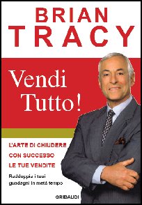 Brian Tracy - Vendi tutto! - Clicca l'immagine per chiudere